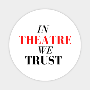 In Theatre We Trust Magnet